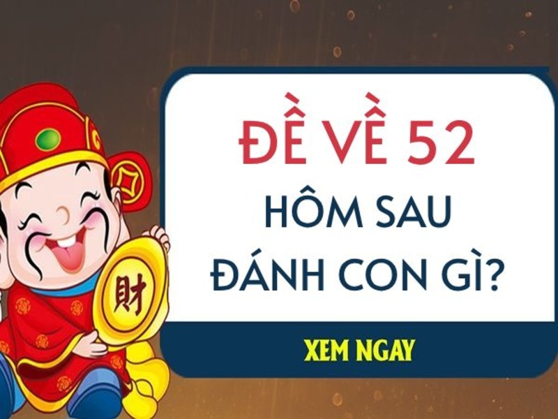 Đề về 52 hôm sau đánh con gì? Giãi mã soi cầu Kubet 6 Tham gia diễn đàn để biết thêm thông tin đề về 52